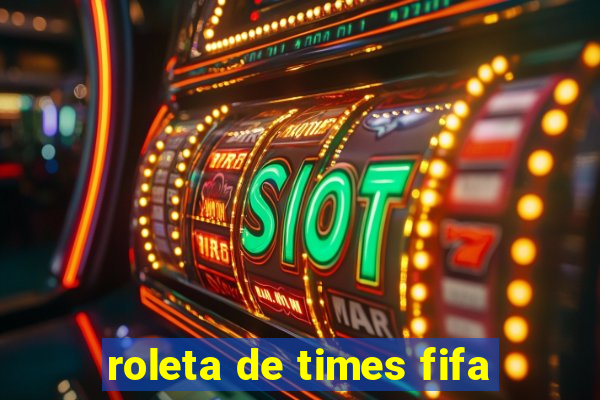 roleta de times fifa